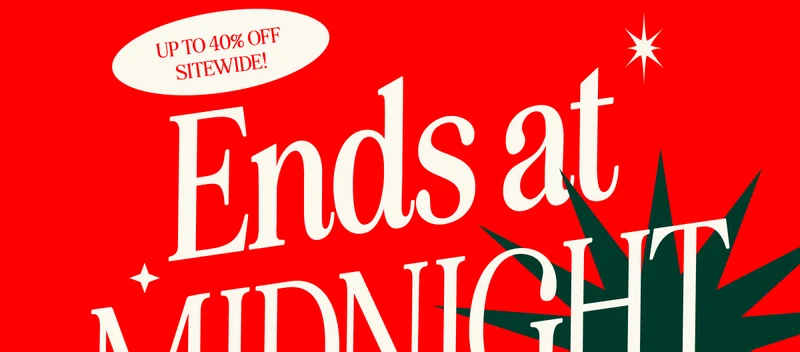 Ends at Midnight. We’re wrapping up  Our Biggest Sale of the Year! So you can wrap up gifts for your loved ones  (and yourself) with extra sweet savings.Shop Now