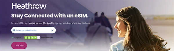 Heathrow Stay Connected with an eSIM. Get an eSIM by our trusted partner Sim Local to stay connected anywhere, just like home. Enter your destination