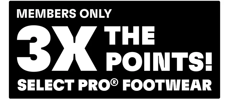 Members only. 3x the points select PRO Footwear