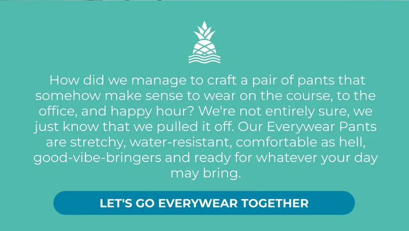 SHOP EVERYWEAR PANTS