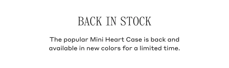 Back In Stock The popular Mini Heart Case is back and available in new colors for a limited time.