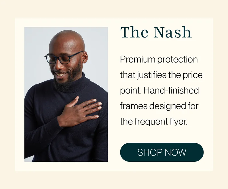 The Nash: Premium protection that justifies the price point. Hand-finished frames designed for the frequent flyer.