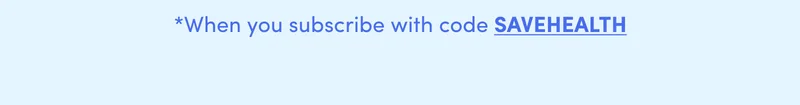Use code SAVEHEALTH