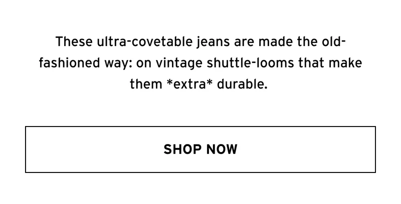 SHOP SELVEDGE DENIM NOW
