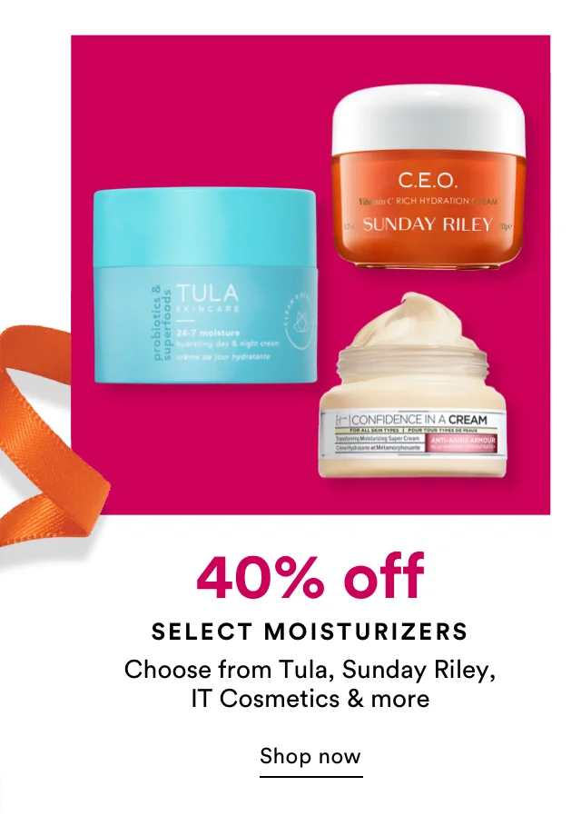 Select Moisturizers | 40% off | Choose from Tula, Sunday Riley, IT Cosmetics & more | Shop Now