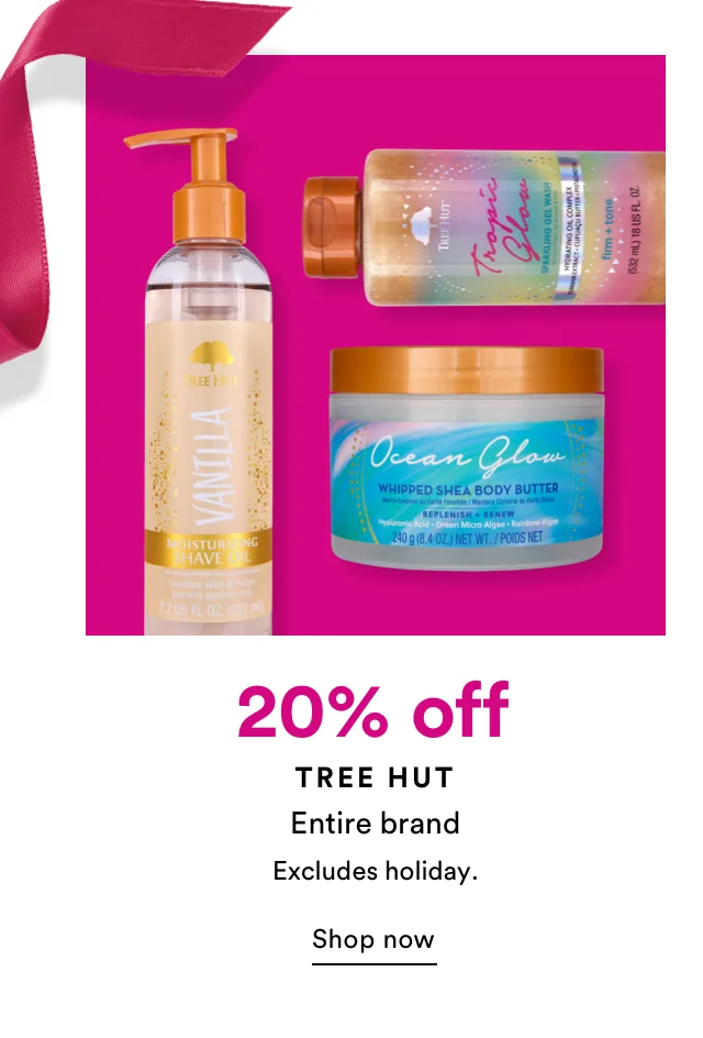 Tree Hut | 20% off | Entire Brand | Excludes holiday | Shop Now