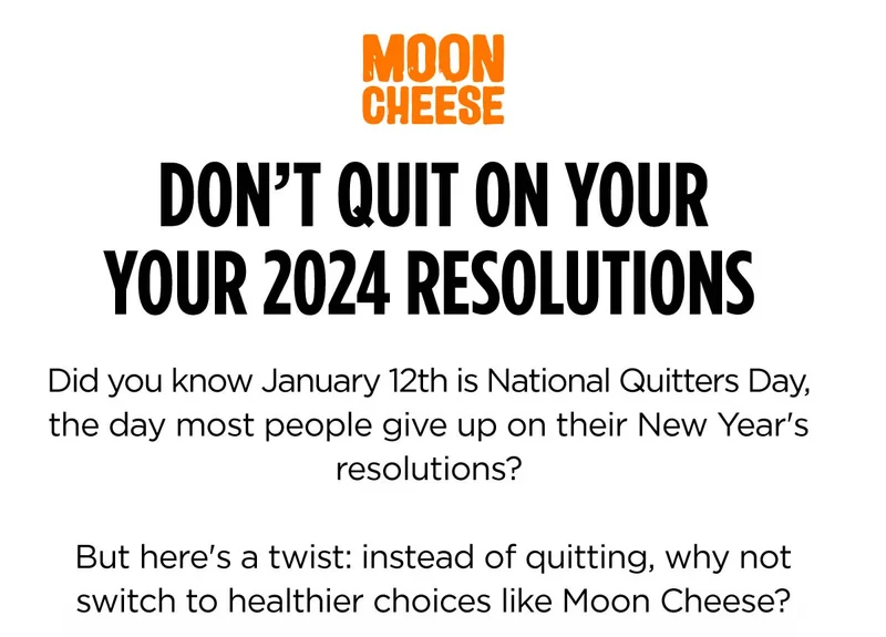 Moon Cheese | Don't quit on your 2024 resolutions | January 12th is National Quitters Day | Instead of quitting, switch to healthier choices like Moon Cheese