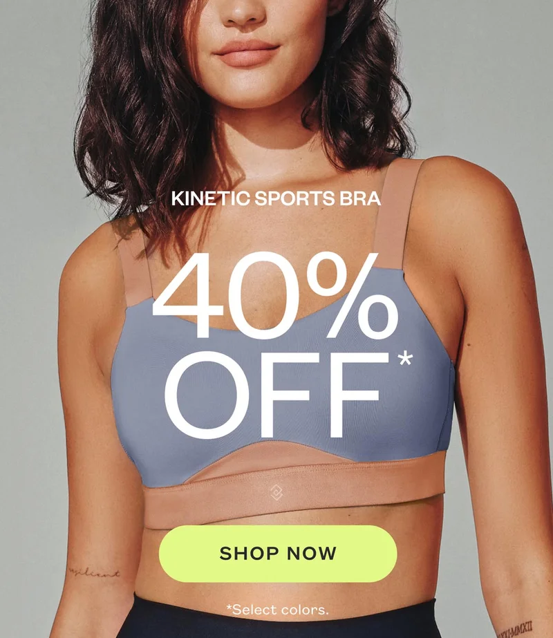 40% OFF KINETIC SPORTS BRA SHOP NOW. Select colors.