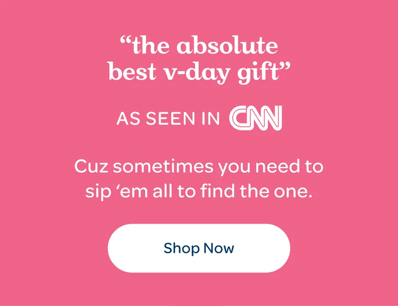 'the absolute best v-day gift' - As seen in CNN - Cuz sometimes you need to sip ‘em all to find the one - Um Yes