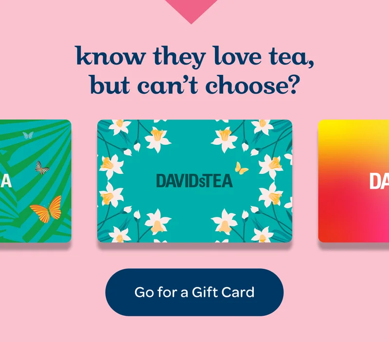 Know they love tea, but can’t choose? - Go for a Gift Card