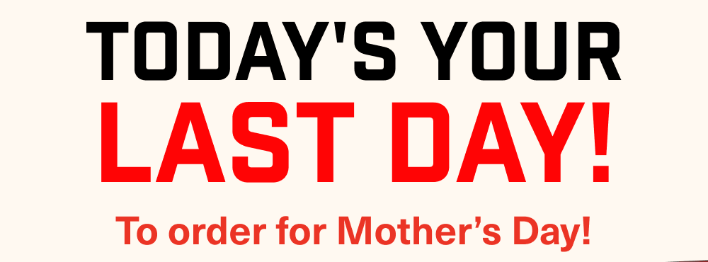 Today's Your LAST DAY!