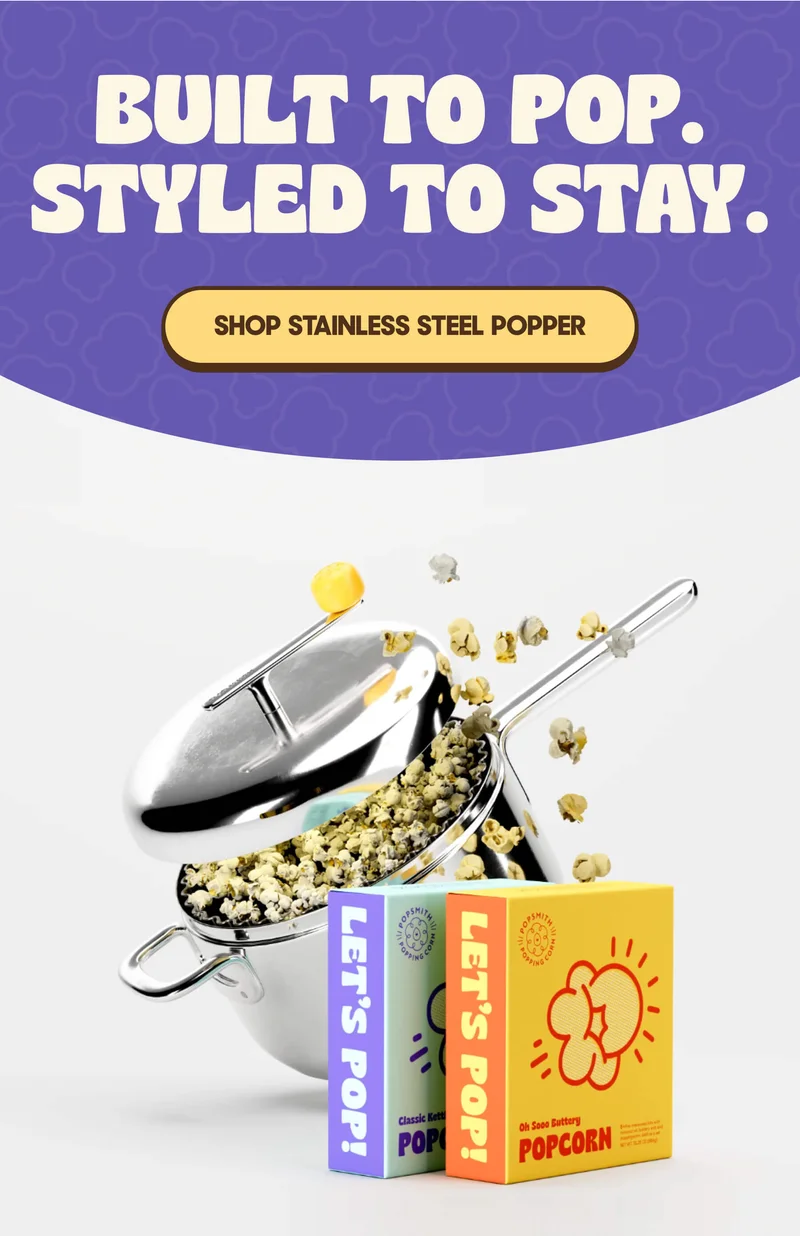 BUILT TO POP. STYLED TO STAY. SHOP STAINLESS STEEL POPPER