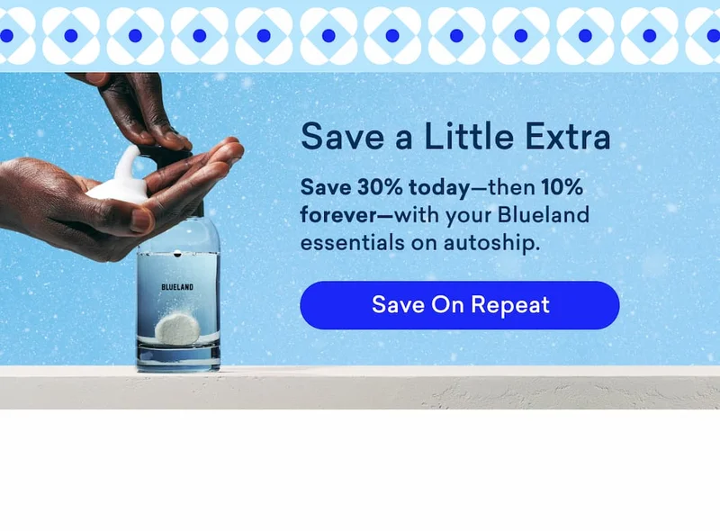 Save 30% today and 10% forever with your Blueland essentials on autoship.