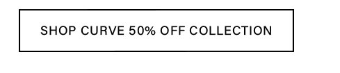 Shop Curve 50% Off Collection