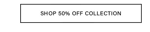 SHOP 50% OFF COLLECTION