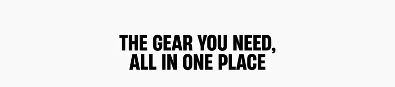 The Gear You Need, All in One Place