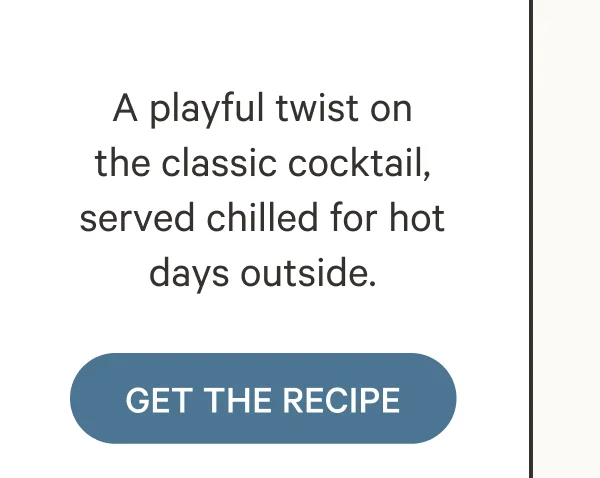 A playful twist on the classic cocktail, served chilled for hot days outside.