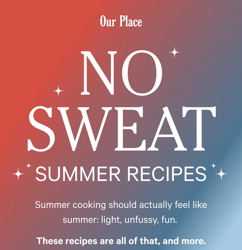 Our Place - No Sweat Summer Recipes