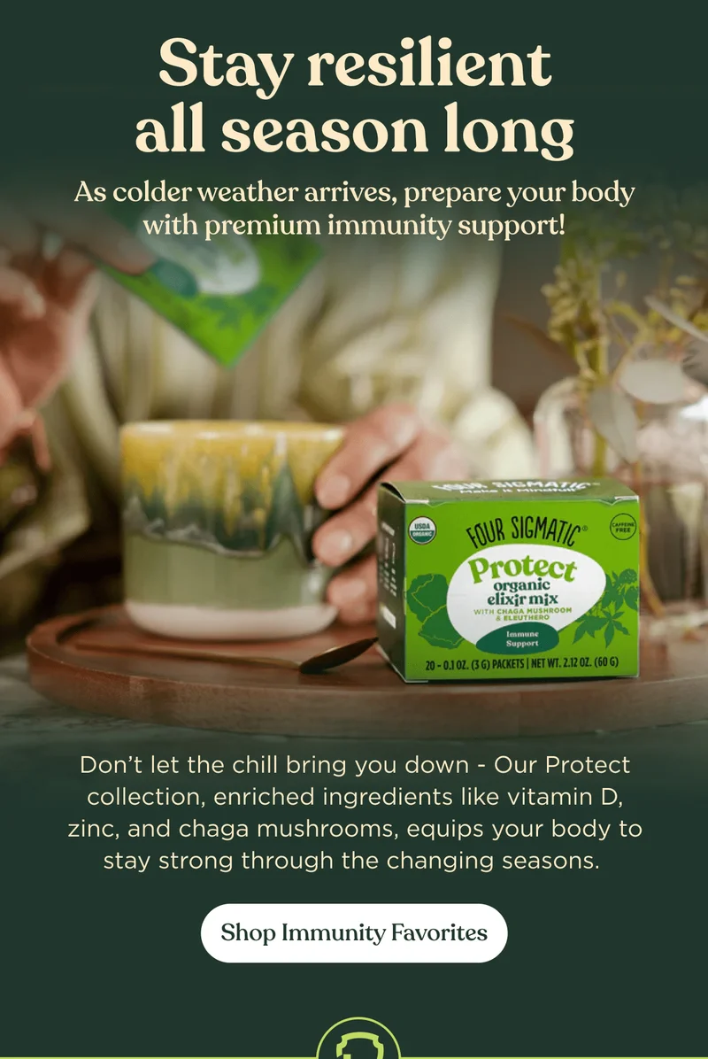 Stay resilient all season long | As colder weather arrives, prepare your body with premium immunity support! | Don’t let the chill bring you down - Our Protect collection, enriched ingredients like vitamin D, zinc, and chaga mushrooms, equips your body to stay strong through the changing seasons.&nbsp;| Shop Immunity Favorites