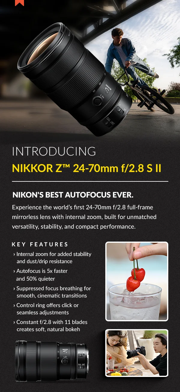 Introducing NIKKOR Z™ 24-70mm f/2.8 SII ~ Nikon's best autofocus ever.