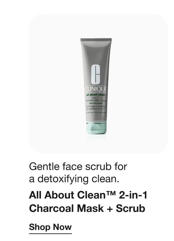 Gentle face scrub for a detoxifying clean. | All About Clean™ 2-in-1 Charcoal Mask + Scrub | Shop Now