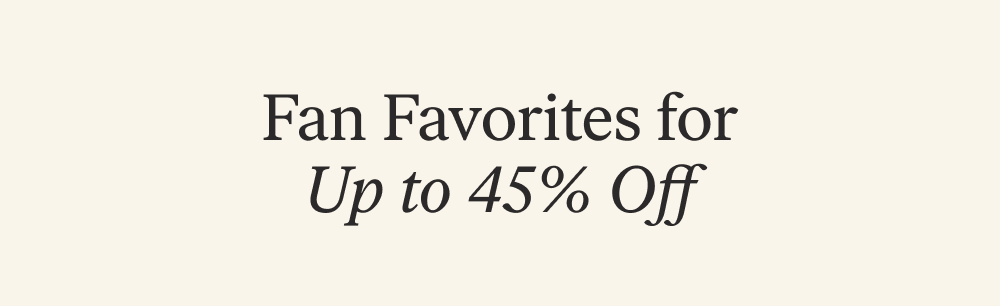 Fan Favorites for Up to 45% Off