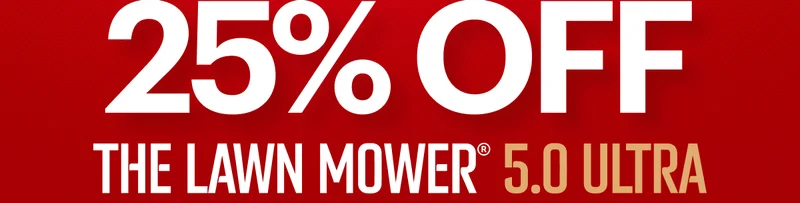 25% OFF The Lawn Mower® 5.0 Ultra