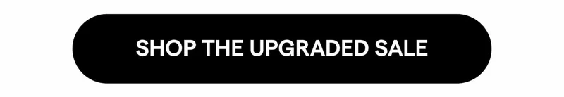 Shop the Upgraded Sale