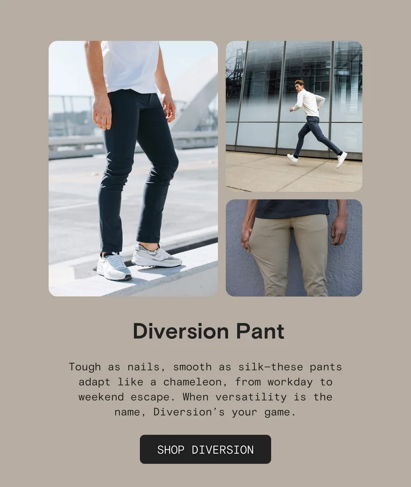 Diversion Pant: Tough as nails, smooth as silk—these pants adapt like a chameleon, from workday to weekend escape. When versatility is the name, Diversion’s your game.