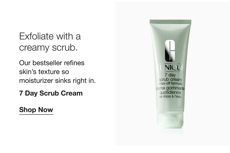 Exfoliate with a creamy scrub. | Our bestseller refines skin’s texture so moisturizer sinks right in.  | 7 Day Scrub Cream | Shop Now