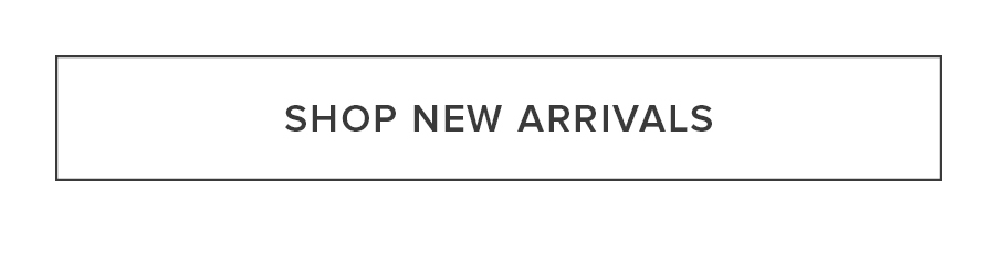 SHOP NEW ARRIVALS