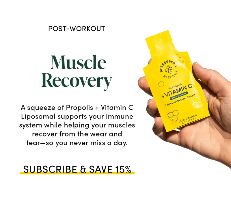 POST-WORKOUT Muscle Recovery    A squeeze of Propolis + Vitamin C Liposomal supports your immune system while helping your muscles recover from the wear and tear—so you never miss a day.
