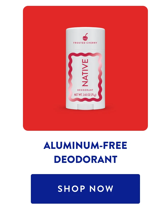 ALUMINUM-FREE DEODORANT SHOP NOW