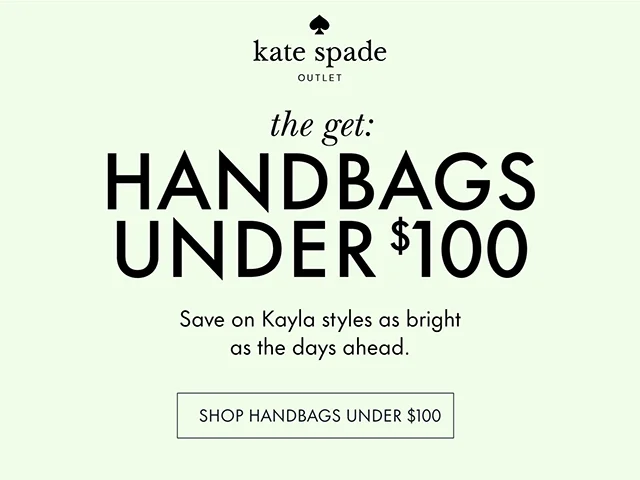 the get: HANDBAGS UNDER $100 Save on Kayla styles as bright as the days ahead. SHOP HANDBAGS UNDER $100