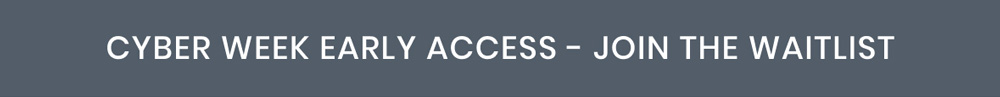 Cyber Week Early Access - Join the Waitlist