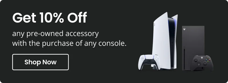 Get 10% Off any pre-owned accessory with the purchase of any console | Shop Now