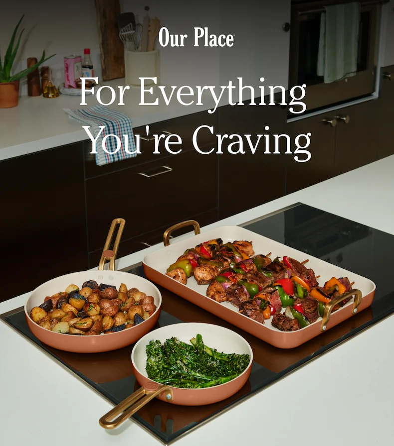 Our Place | For Everything You're Craving
