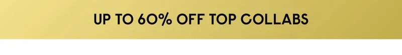 Up to 60% off top collabs