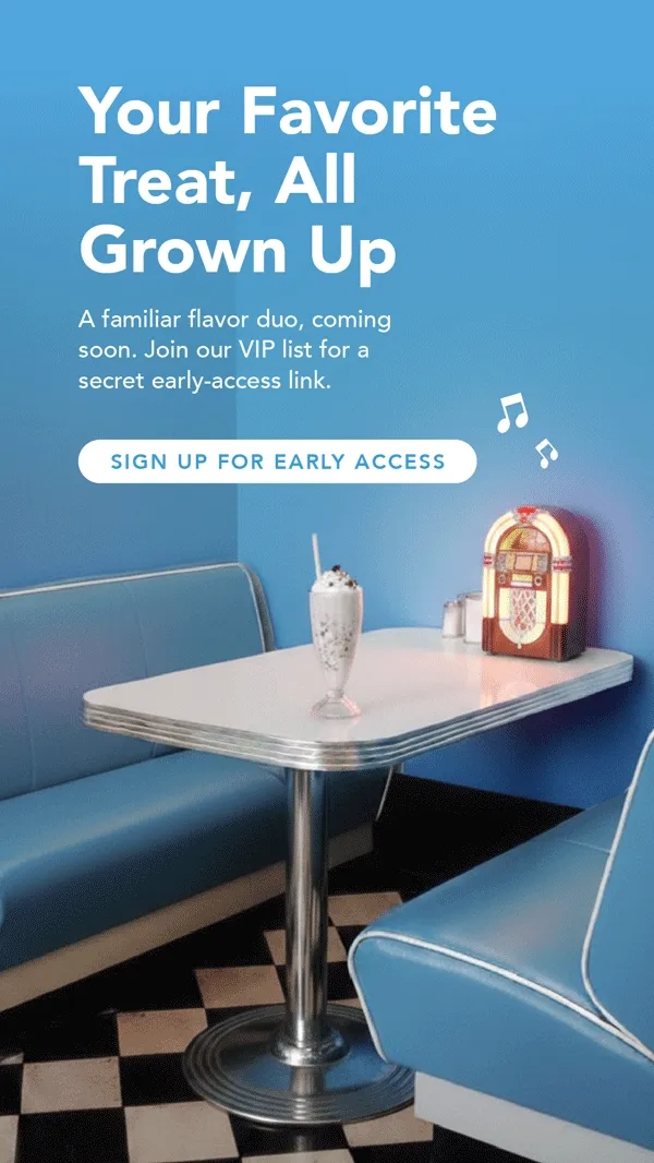 Sign up for VIP early access to our new flavor, coming soon