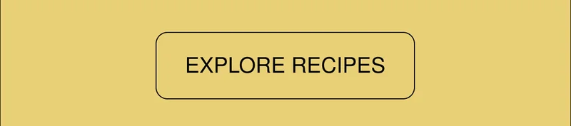 EXPLORE RECIPES