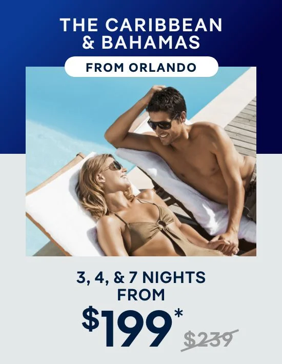 The Caribbean & Bahamas From Orlando (Port Canaveral) – 7+ Nights From $399* (Was $419) – Click to View Cruises & Book Now The Caribbean & Bahamas From Orlando (Port Canaveral) – 7+ Nights From $399* (Was $419) – Click to View Cruises & Book Now
