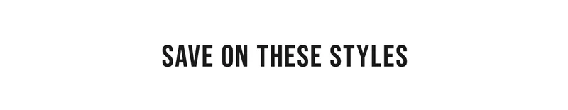 Save on these styles