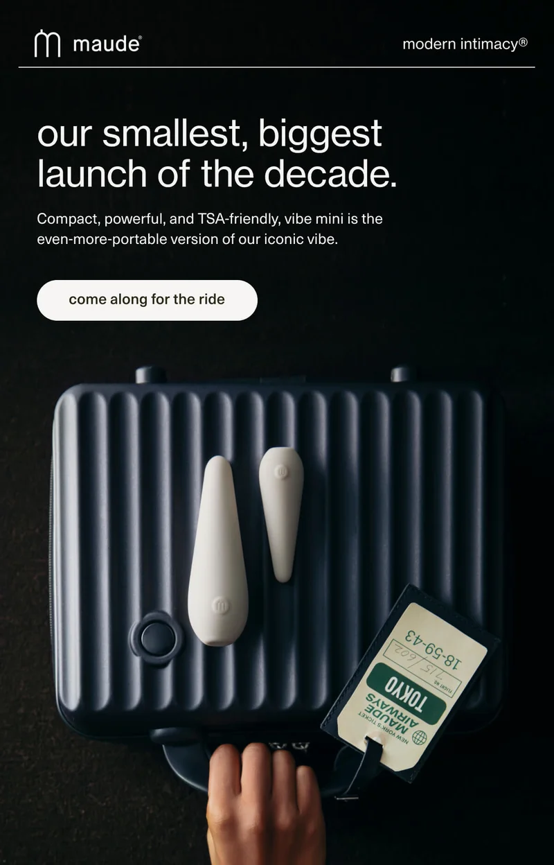 maude | modern intimacy | our smallest, biggest launch of the decade. | Compact, powerful, and TSA-friendly, vibe mini is the even-more-portable version of our iconic&nbsp;vibe. | [ come along for the ride ]
