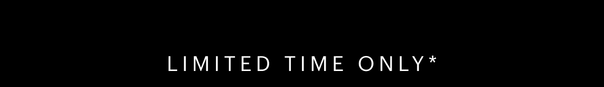 Limited time only