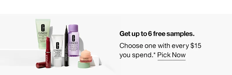 Get up to 6 free samples. Choose one at checkout with every $15 you spend.* | Pick Now