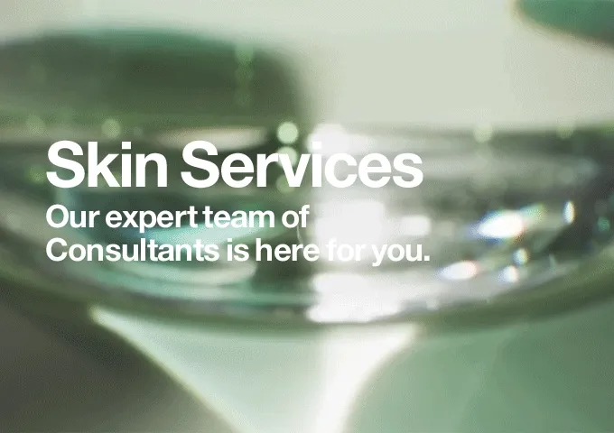 Skin Services Our expert team of Consultants is here for you.