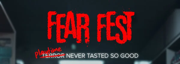FEAR FEST: PLAYTIME NEVER TASTED SO GOOD