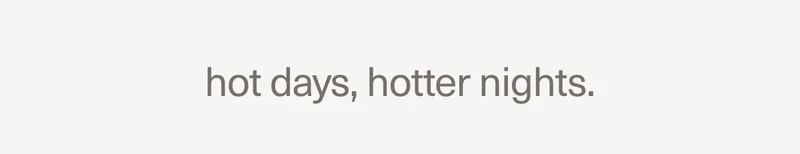 hot days, hotter nights.