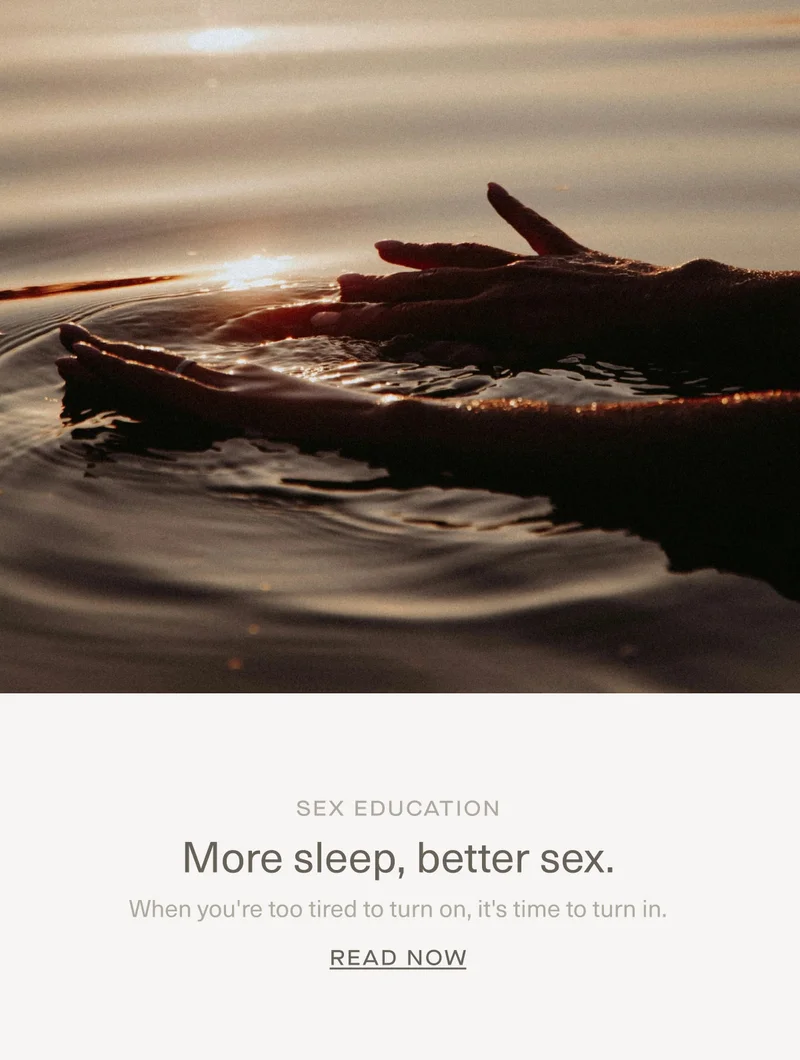 SEX EDUCATION | More sleep, better sex. | When you're too tired to turn on, it's time to turn in. | Read Now