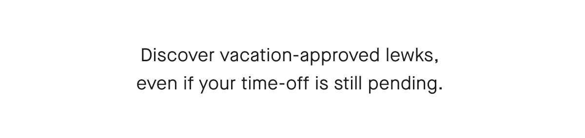 Discover vacation-approved lewks, even if your time-off is still pending.